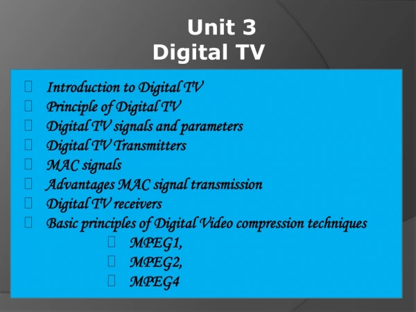 Unit 3 Digital TV 	 Introduction to Digital TV Principle of Digital TV