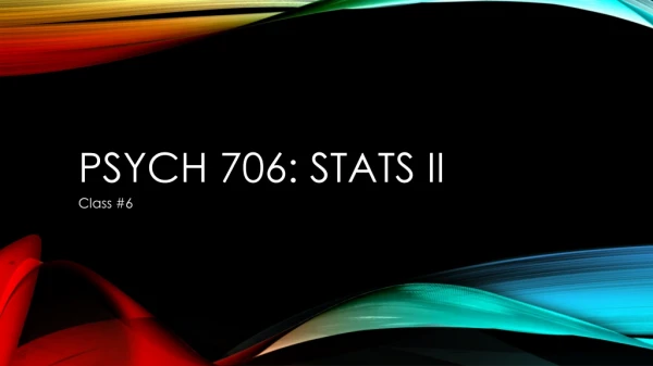 Psych 706: stats II