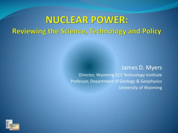 Nuclear Power: Reviewing the Science, Technology and Policy