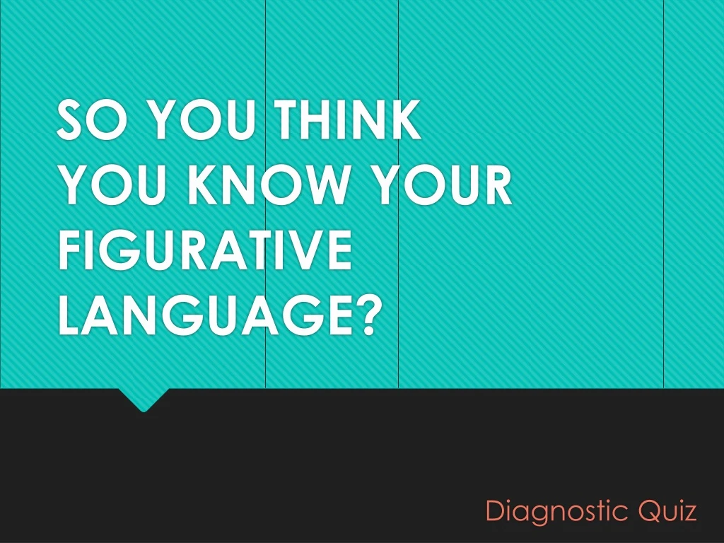 so you think you know your figurative language