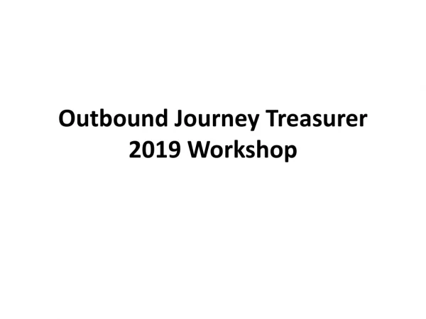 Outbound Journey Treasurer 2019 Workshop