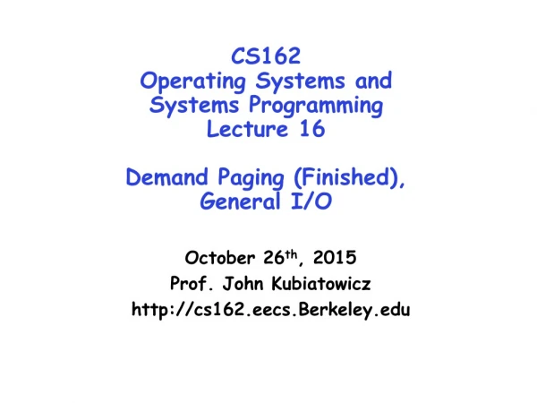 CS162 Operating Systems and Systems Programming Lecture 16 Demand Paging (Finished), General I/O