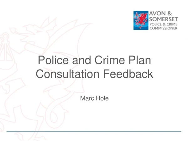 Police and Crime Plan Consultation Feedback Marc Hole