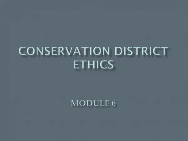 Conservation District Ethics Module 6