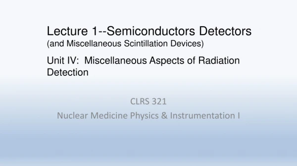 CLRS 321 Nuclear Medicine Physics &amp; Instrumentation I