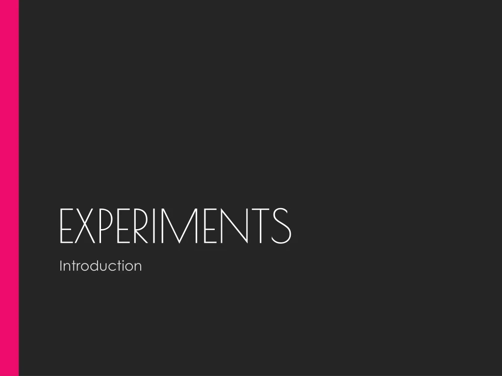 experiments