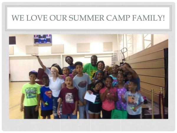 We love our summer camp family!