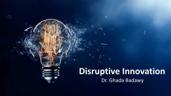 Disruptive Innovation Dr. Ghada Badawy