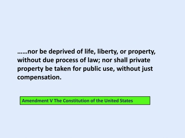 ……nor be deprived of life, liberty, or property, without due process of law; nor shall private