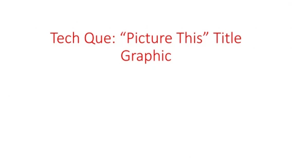 Tech Que: “Picture This” Title Graphic