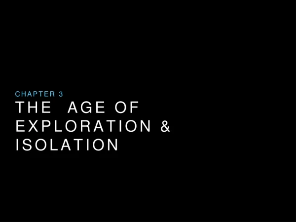 The age of Exploration &amp; Isolation