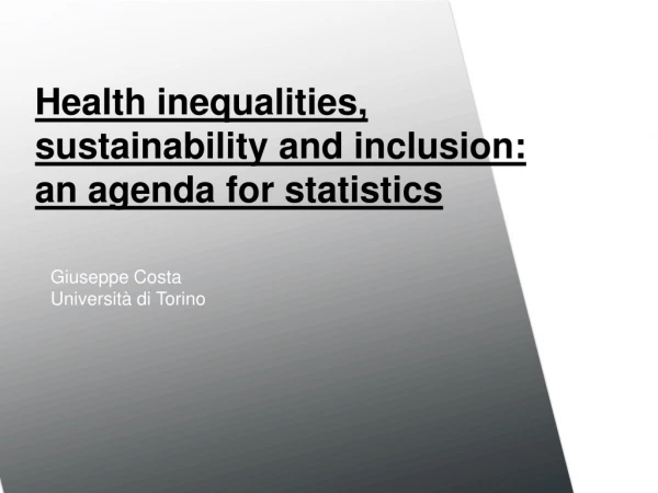 Health inequalities, sustainability and inclusion: an agenda for statistics