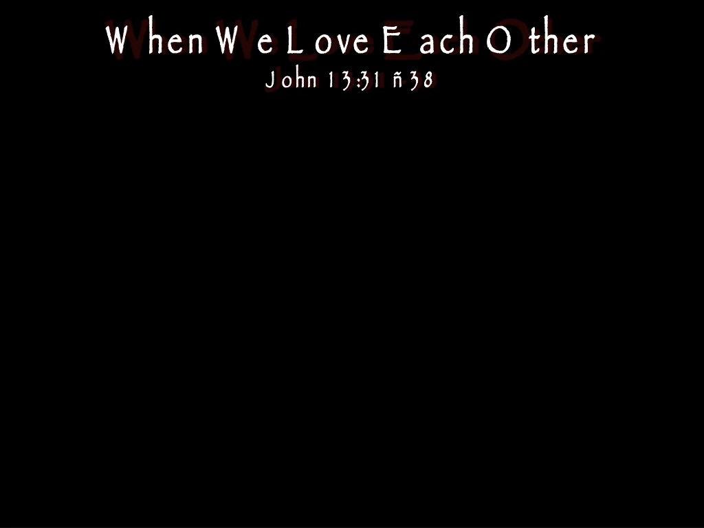 when we love each other john 13 31 38