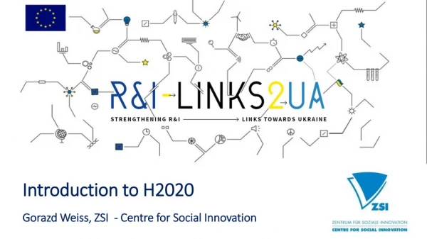 Introduction to H2020 Gorazd Weiss, ZSI - Centre for Social Innovation