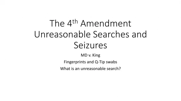 The 4 th Amendment Unreasonable Searches and Seizures