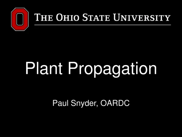 Plant Propagation Paul Snyder, OARDC
