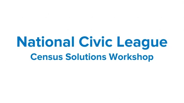 National Civic League Census Solutions Workshop