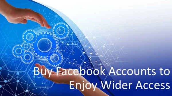 Buy Facebook Accounts to Enjoy Wider Access