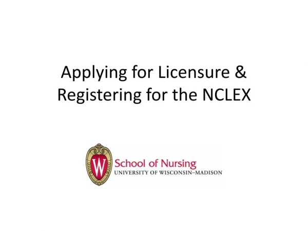 Applying for Licensure &amp; Registering for the NCLEX