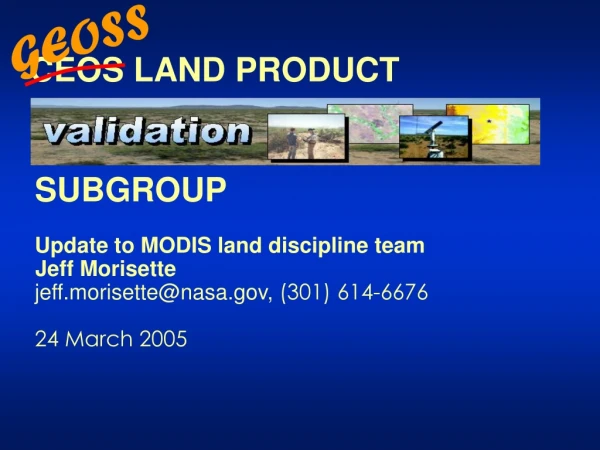 SUBGROUP Update to MODIS land discipline team Jeff Morisette