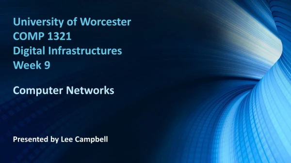 University of Worcester COMP 1321 Digital Infrastructures Week 9