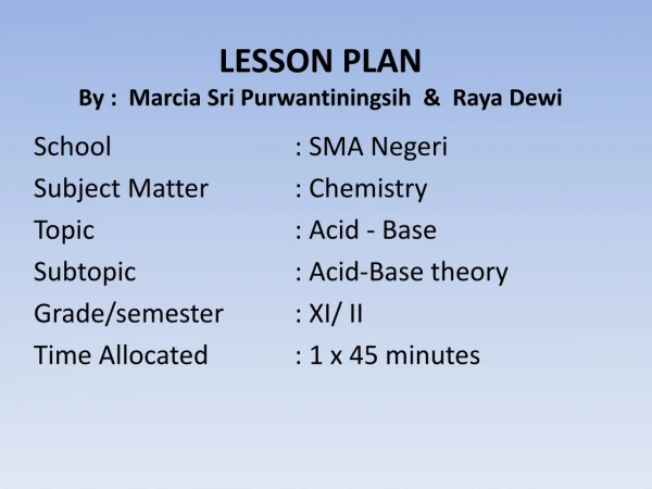 LESSON PLAN By : Marcia Sri Purwantiningsih &amp; Raya Dewi
