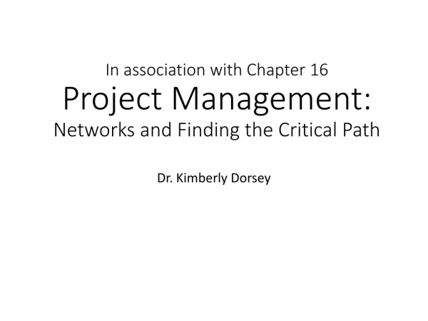 In association with Chapter 16 Project Management: Networks and Finding the Critical Path