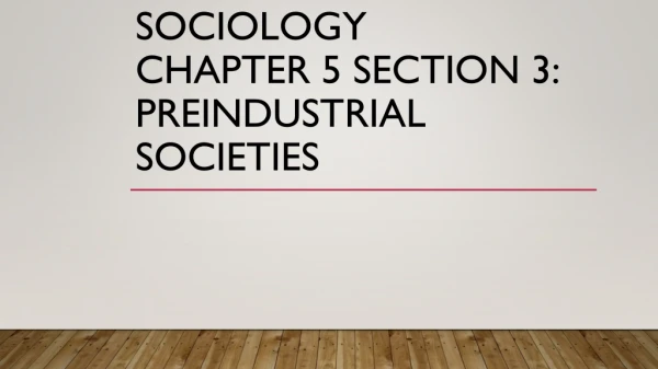 Sociology chapter 5 section 3: Preindustrial societies