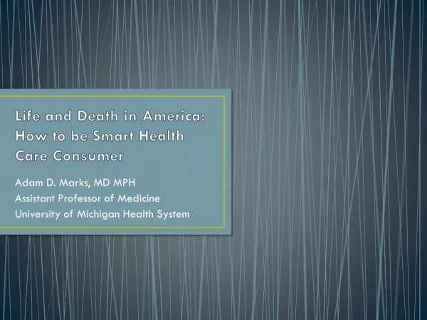 Life and Death in America: How to be Smart Health Care Consumer