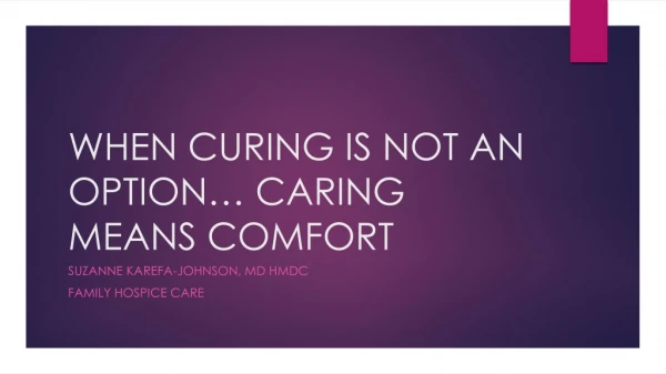 WHEN CURING IS NOT AN OPTION… CARING MEANS COMFORT