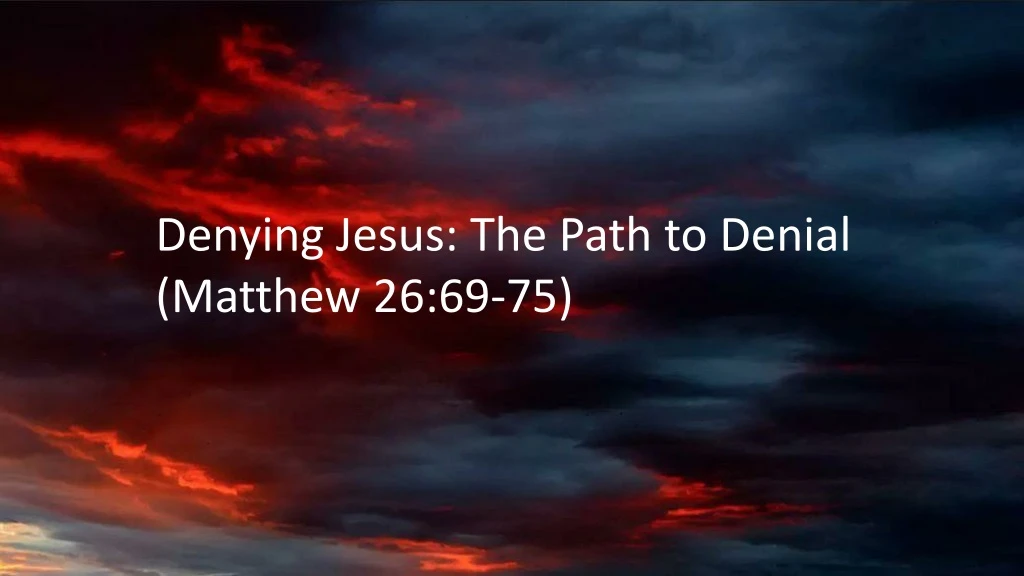 denying jesus the path to denial matthew 26 69 75