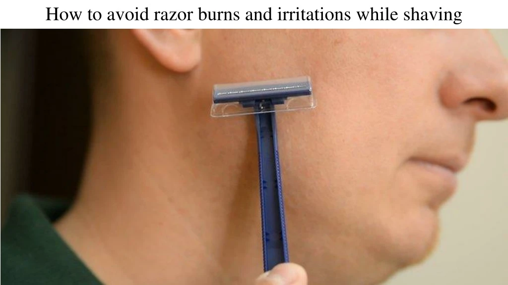 how to avoid razor burns and irritations while