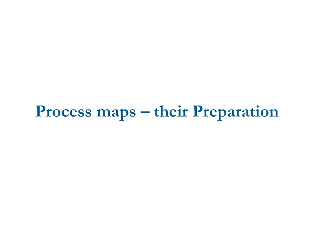 process maps their preparation