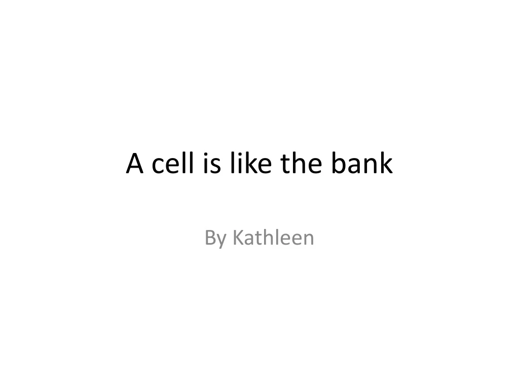 a cell is like the bank