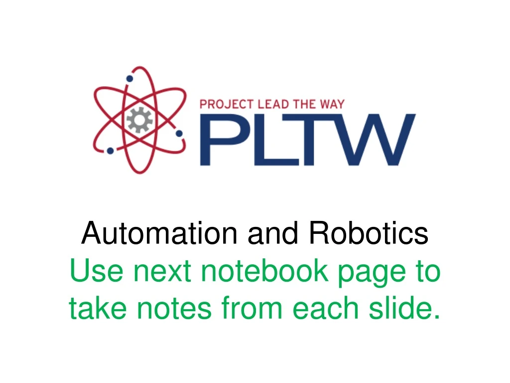 automation and robotics use next notebook page to take notes from each slide
