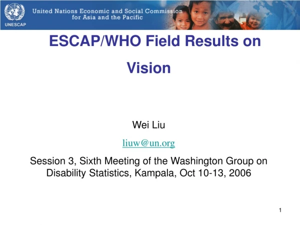 ESCAP/WHO Field Results on Vision Wei Liu liuw@un