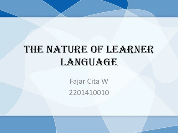 The NATURE OF LEARNER LANGUAGE
