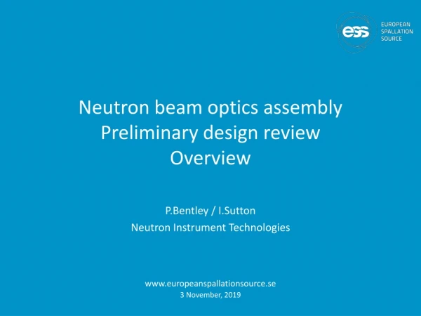 Neutron beam optics assembly Preliminary design review Overview