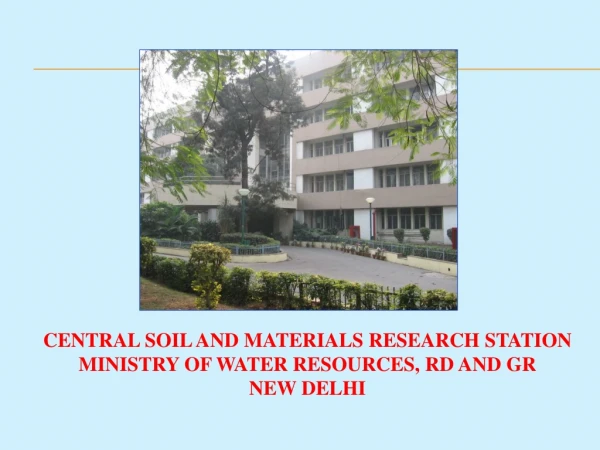 CENTRAL SOIL AND MATERIALS RESEARCH STATION MINISTRY OF WATER RESOURCES, RD AND GR NEW DELHI