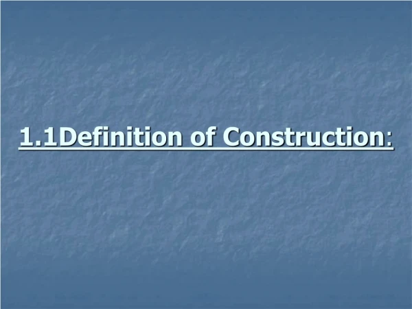 1.1Definition of Construction :