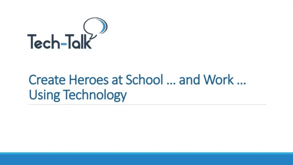 Create Heroes at School … and Work … Using Technology