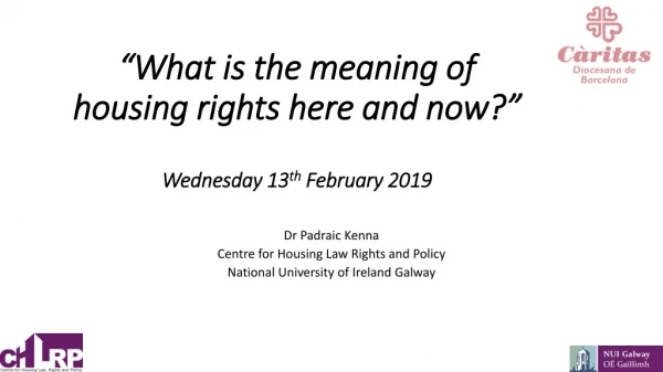 “What is the meaning of housing rights here and now?” Wednesday 13 th February 2019