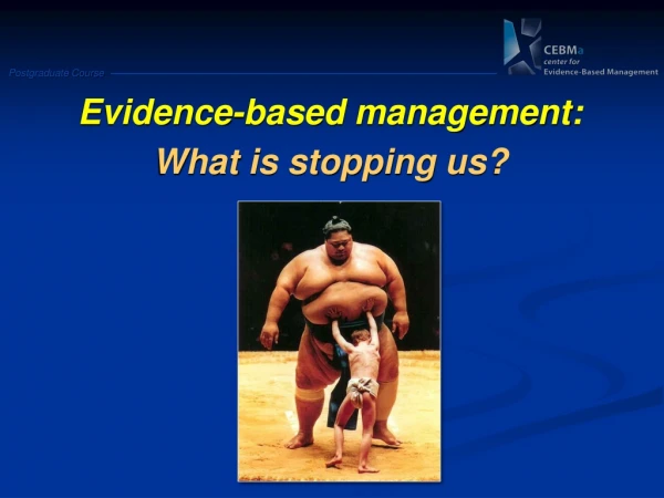 Evidence -based management: What is stopping us?