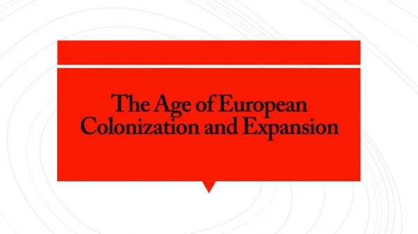 The Age of European Colonization and Expansion