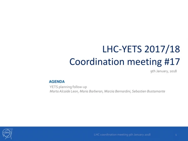 LHC-YETS 2017/18 Coordination meeting #17