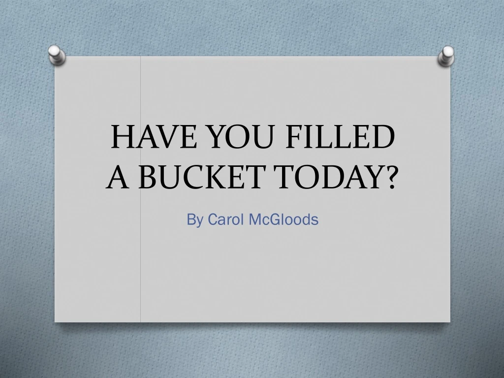 have you filled a bucket today