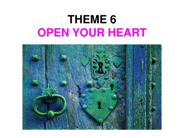 THEME 6 OPEN YOUR HEART