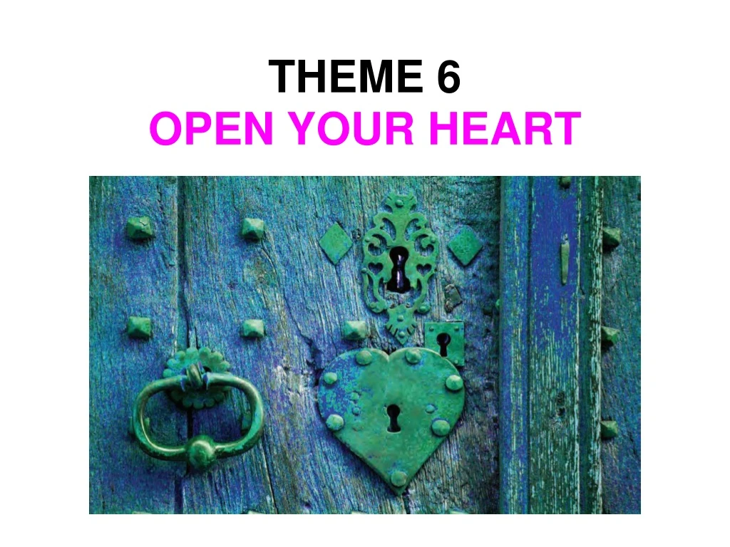 theme 6 open your heart