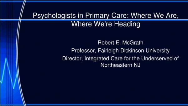 Psychologists in Primary Care: Where We Are, Where We're Heading