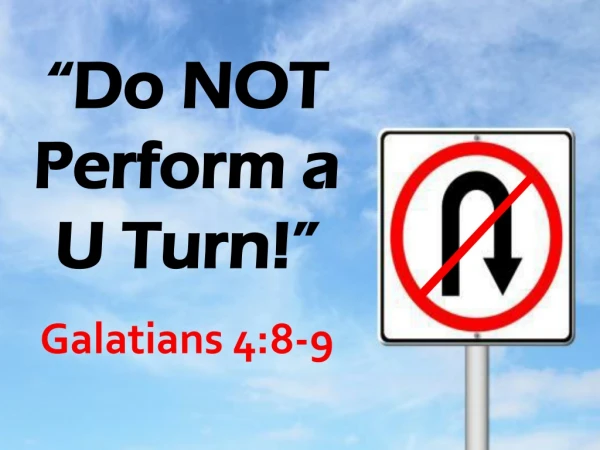 “Do NOT Perform a U Turn!”